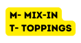 M Mix in T Toppings